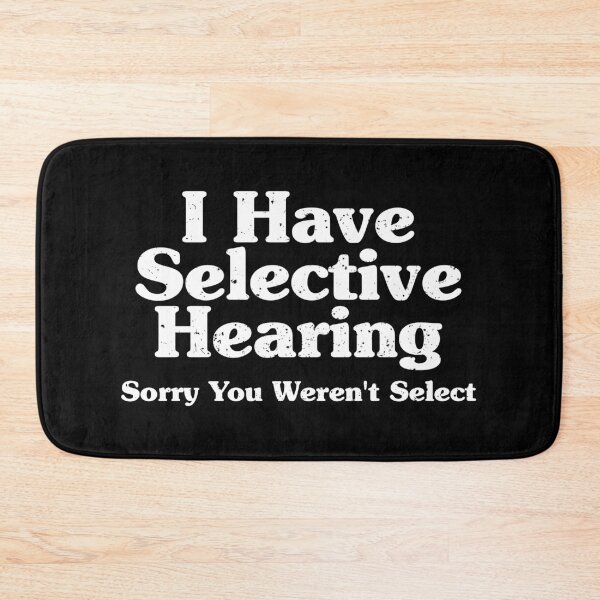 Item preview,  I Have Selective Hearing, Sorry You Weren't Select designed and sold by xhearalisa.