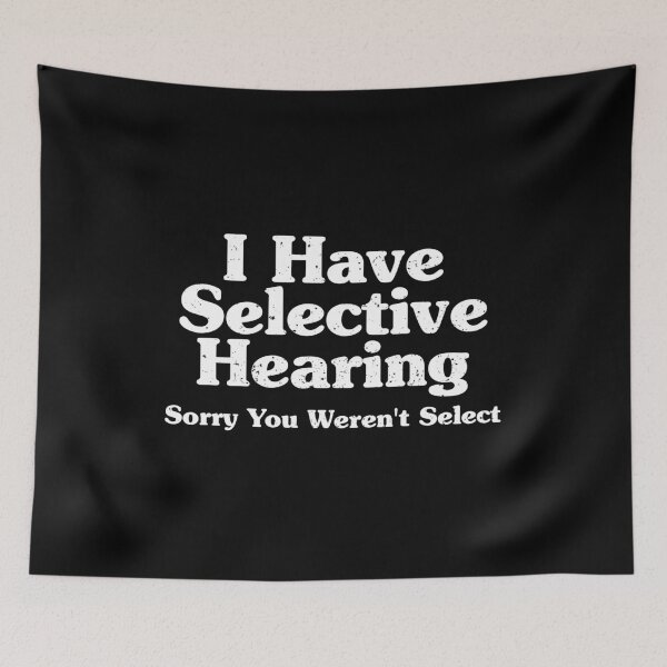 Item preview,  I Have Selective Hearing, Sorry You Weren't Select designed and sold by xhearalisa.