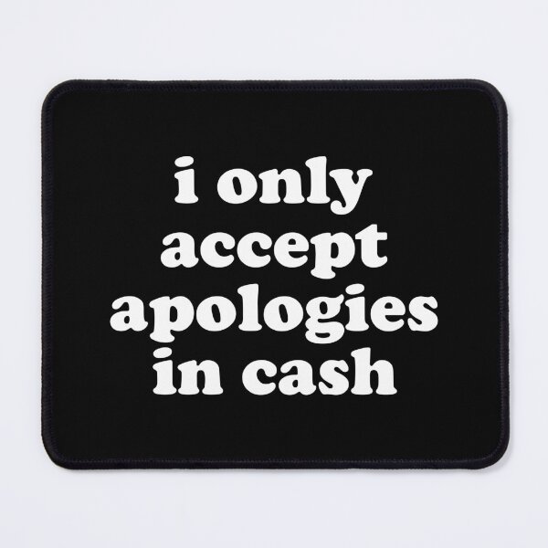 Item preview, I Only Accept Apologies In Cash designed and sold by xhearalisa.