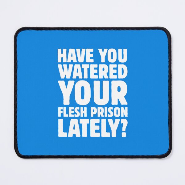 Item preview, Have You Watered Your Flesh Prison Lately? designed and sold by musthavewords.
