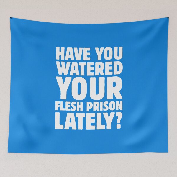 Item preview, Have You Watered Your Flesh Prison Lately? designed and sold by musthavewords.