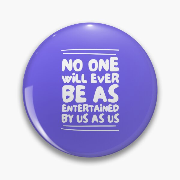 Item preview, No One Will Ever Be As Entertained By Us As Us designed and sold by musthavewords.