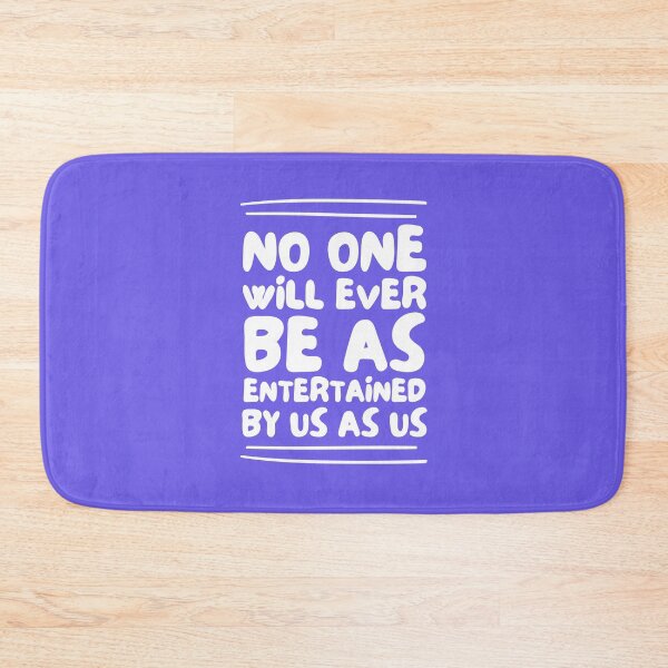 Item preview, No One Will Ever Be As Entertained By Us As Us designed and sold by musthavewords.
