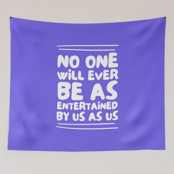 Item preview, No One Will Ever Be As Entertained By Us As Us designed and sold by musthavewords.