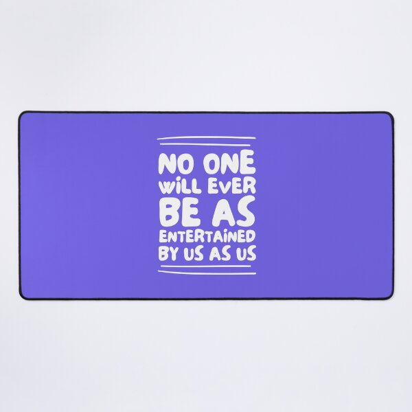 Item preview, No One Will Ever Be As Entertained By Us As Us designed and sold by musthavewords.