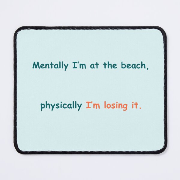 Item preview, Mentally I’m at the Beach – Funny Ocean Quote for Tired Minds designed and sold by KWkindwaves.