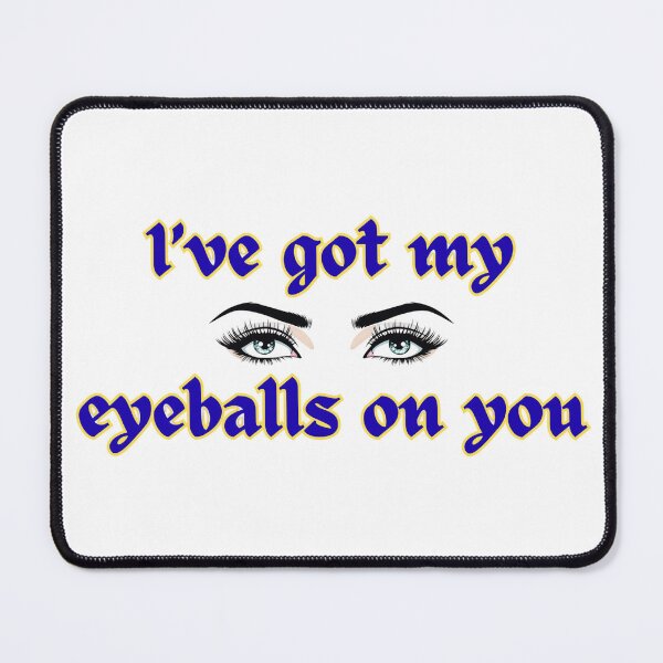 Item preview, I've Got My Eyeballs on You designed and sold by MARAFISHOPARTS.