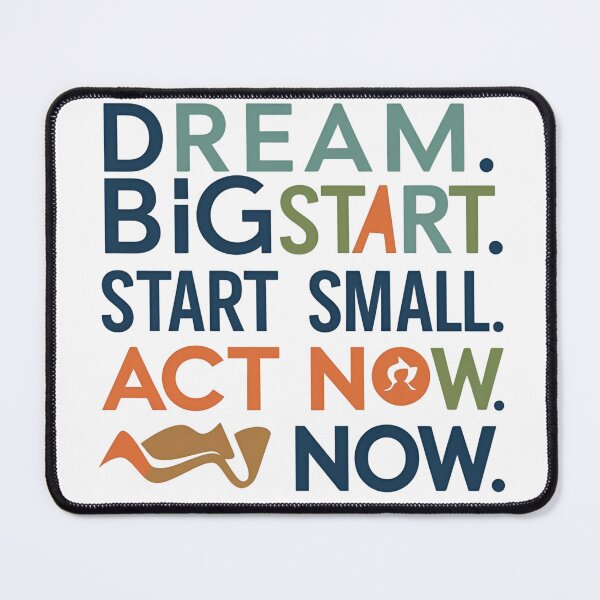 Item preview, DREAM BIG, START SMALL ACT NOW designed and sold by lioxma.