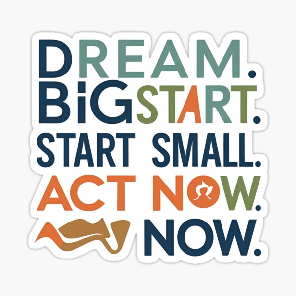 Item preview, DREAM BIG, START SMALL ACT NOW designed and sold by lioxma.
