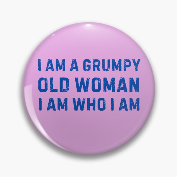 Item preview, I am a Grumpy Old Woman I am Who I am  designed and sold by Pishpunta.
