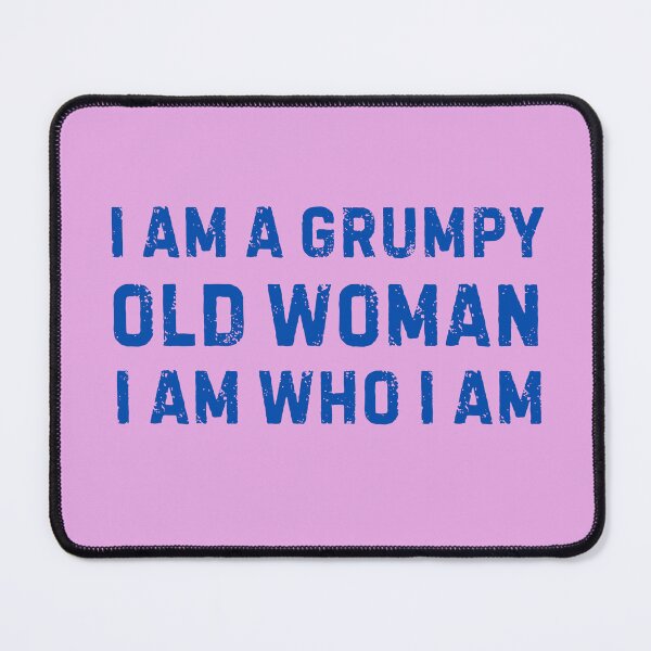 Item preview, I am a Grumpy Old Woman I am Who I am designed and sold by Pishpunta.