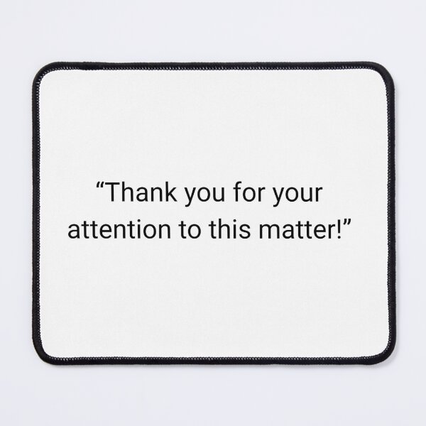 Item preview, Thank You For Your Attention To This Matter designed and sold by DandyHandyAU.