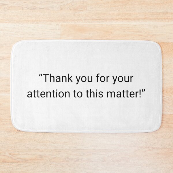 Item preview, Thank You For Your Attention To This Matter designed and sold by DandyHandyAU.