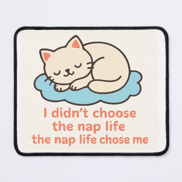 Item preview, Sleeping cat "I didn't choose the nap life, the nap life chose me designed and sold by chol94.