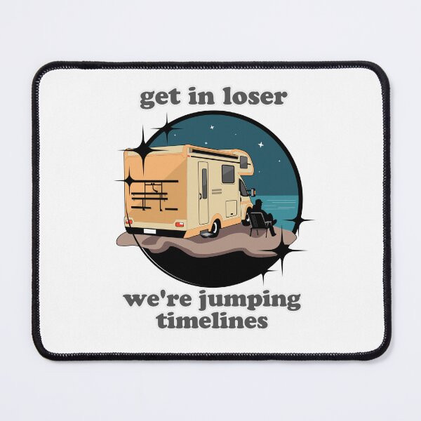 Item preview, Get in Loser, We're Jumping Timelines designed and sold by hashnan21.