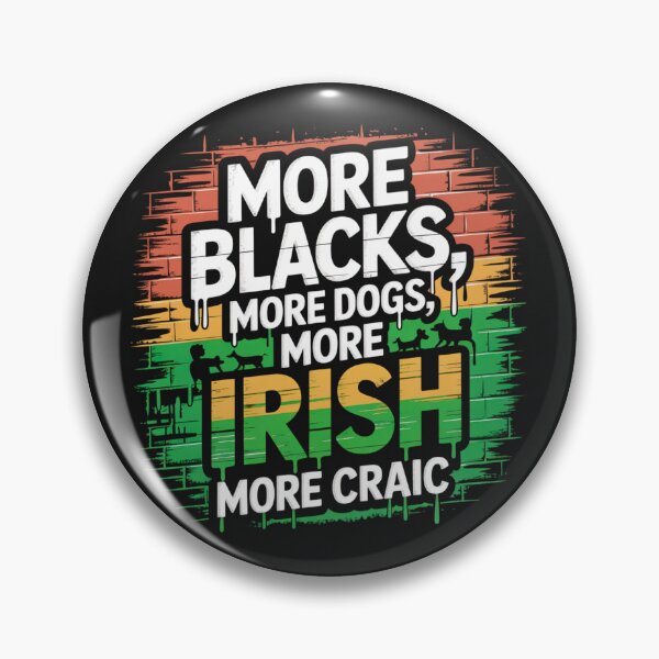 Item preview, More Blacks, More Dogs, More Irish, More Craic designed and sold by Urban-Celt.