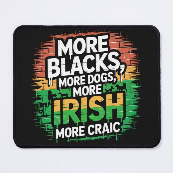 Item preview, More Blacks, More Dogs, More Irish, More Craic designed and sold by Urban-Celt.