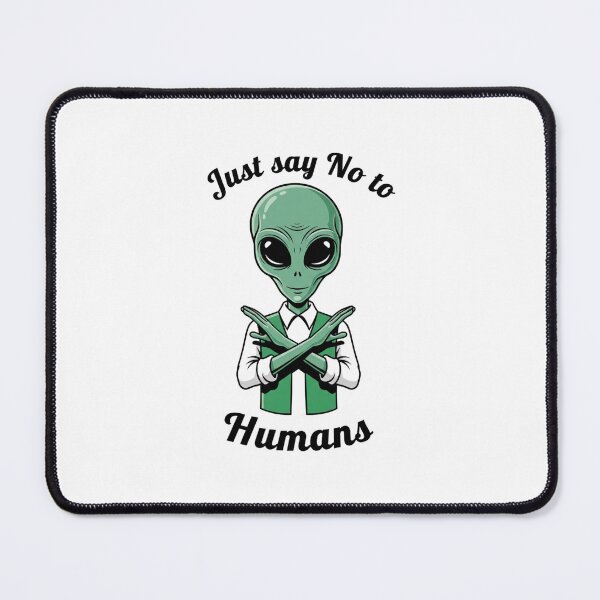 Item preview, Just say no, Humans, Aliens, UFO, funnyfits70, Humor, Funny, retro, vintages, funny quotes, animal humor, designed and sold by FunnyFits70.