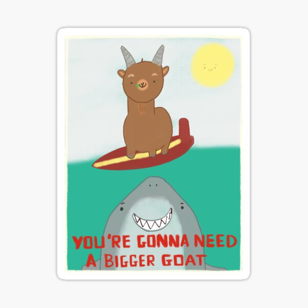 You’re gonna need a bigger goat Sticker