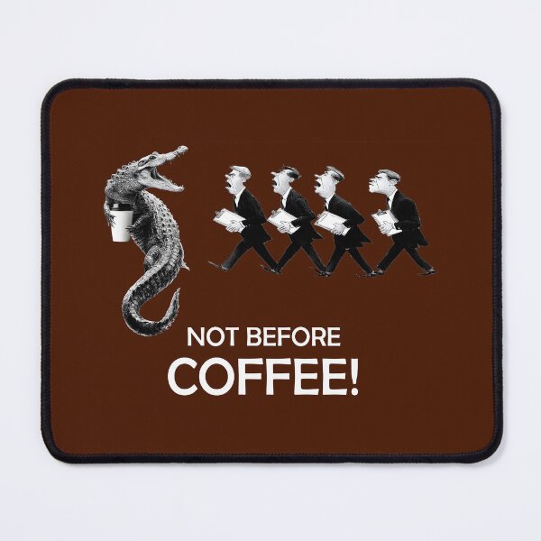 Item preview, NOT BEFORE COFFEE, COFFEE GATOR designed and sold by Danicus666.