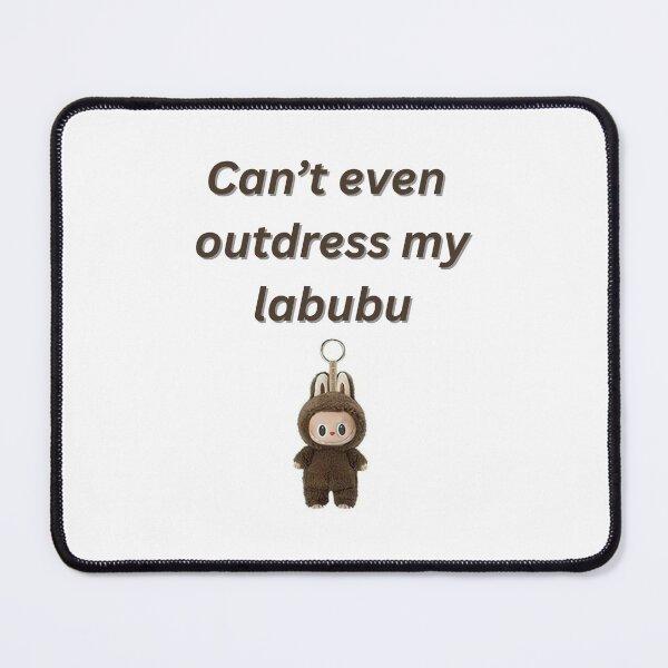 Item preview, Can’t Even Outdress My Labubu print designed and sold by ajanishop.