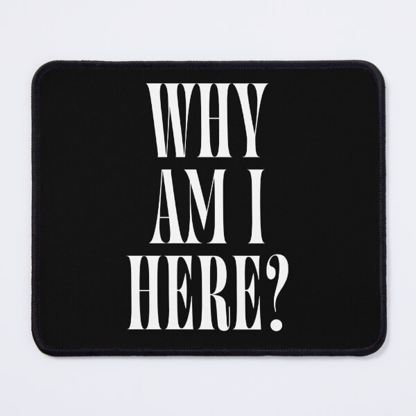 Item preview, Why Am I Here? | Funny Existential Quote Design for Introverts & Overthinkers designed and sold by ChuckleSpace.
