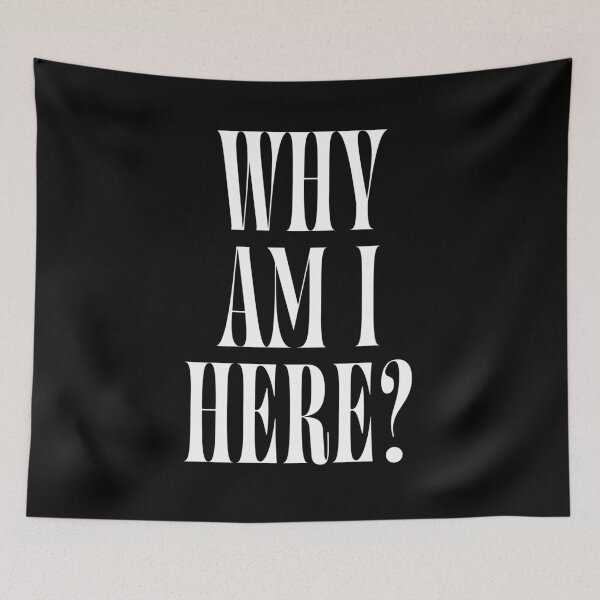 Item preview, Why Am I Here? | Funny Existential Quote Design for Introverts & Overthinkers designed and sold by ChuckleSpace.