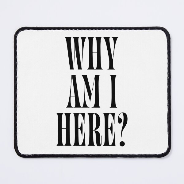 Item preview, Why Am I Here? | Funny Quote Design for Introverts & Overthinkers designed and sold by ChuckleSpace.