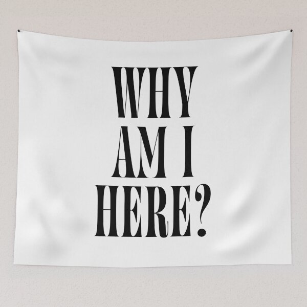 Item preview, Why Am I Here? | Funny Quote Design for Introverts & Overthinkers designed and sold by ChuckleSpace.