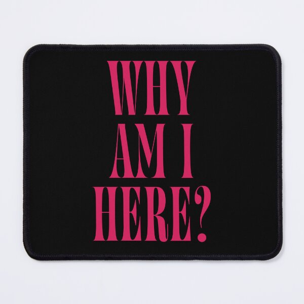 Item preview, Why Am I Here? | Funny Quote for Introverts & Overthinkers designed and sold by ChuckleSpace.
