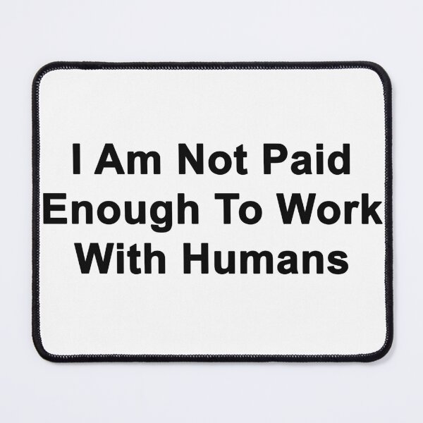 Item preview, Not Paid To Work With Humans designed and sold by Mr. Electrician.