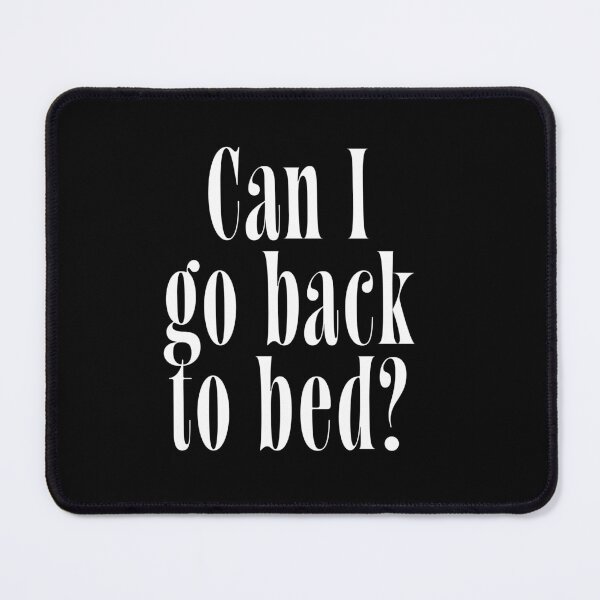 Item preview, Can I Go Back to Bed? | Relatable Quote for Tired People & Night Owls designed and sold by ChuckleSpace.