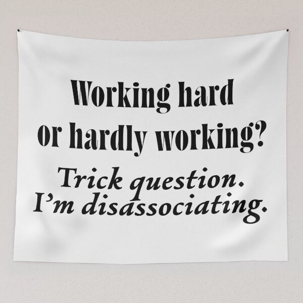 Item preview, Working Hard or Hardly Working? Trick Question. I'm Disassociating | Funny Mental Health Quote designed and sold by ChuckleSpace.