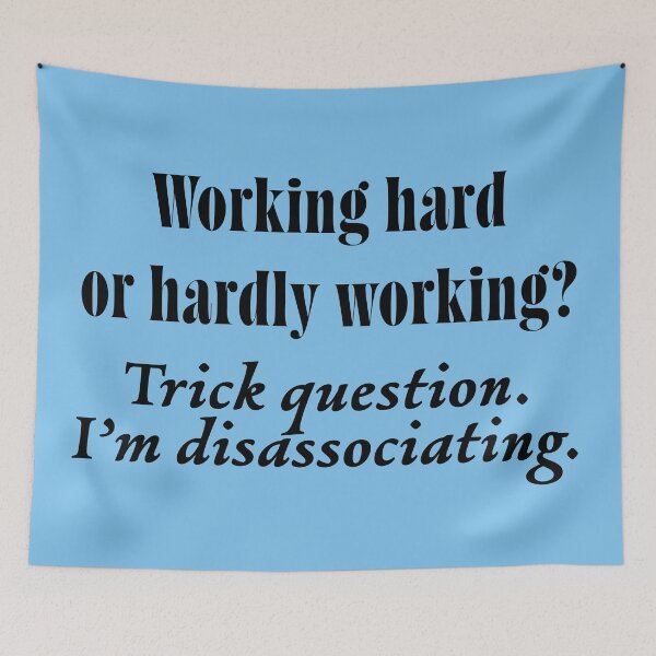 Item preview, Working Hard or Hardly Working? Trick Question. I'm Disassociating | Funny Mental Health Quote designed and sold by ChuckleSpace.