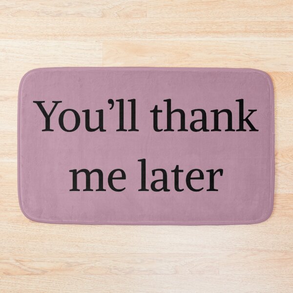 Item preview, You'll Thank Me Later - Adrian Monk designed and sold by Fantasy2Reality.
