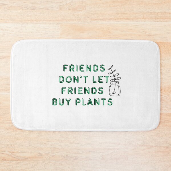 Item preview, Friends Don't Let Friends Buy Plants | Plant Propagation Humor designed and sold by Scrappy Gardeners.