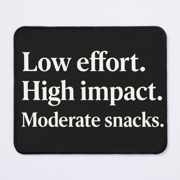 Item preview, Low effort. High impact. Moderate snacks. designed and sold by Owcomm.