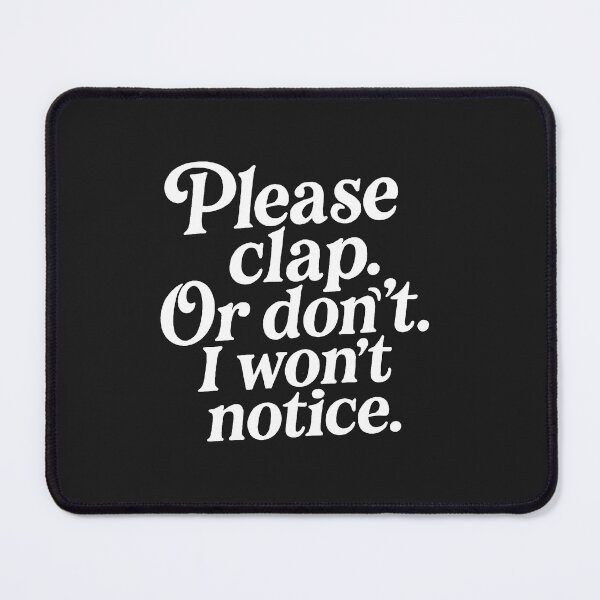 Item preview, Please clap. Or don't. I won't notice. designed and sold by Owcomm.