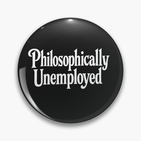 Item preview, Philosophically Unemployed designed and sold by Owcomm.