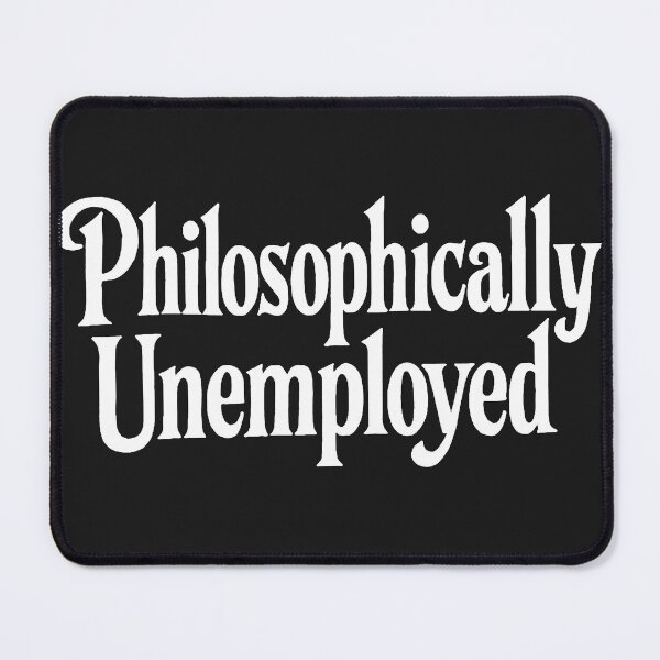 Item preview, Philosophically Unemployed designed and sold by Owcomm.