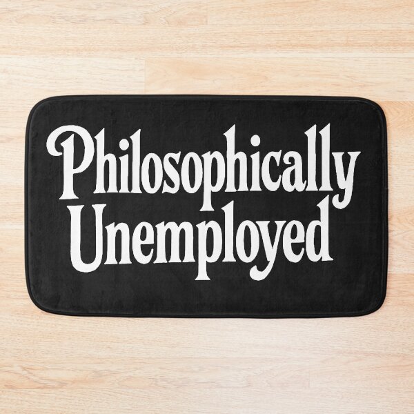 Item preview, Philosophically Unemployed designed and sold by Owcomm.