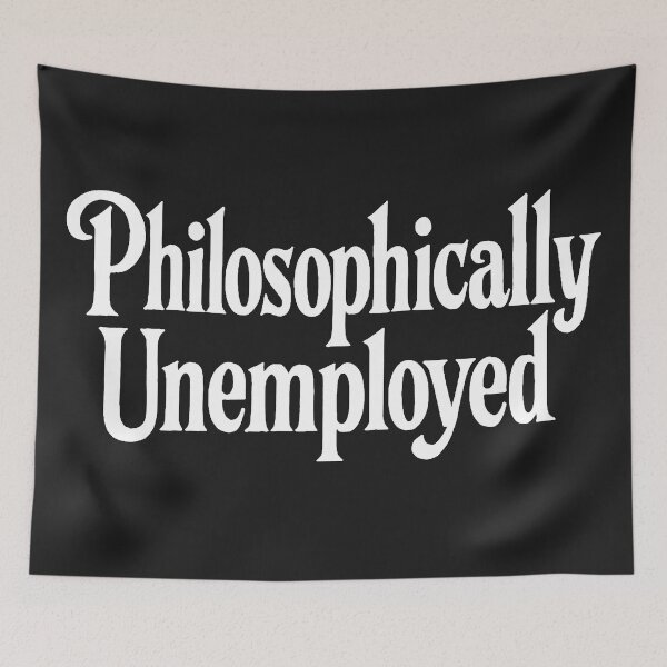 Item preview, Philosophically Unemployed designed and sold by Owcomm.