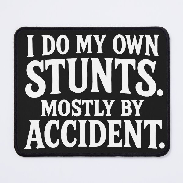 Item preview, I Do My Own Stunts. Mostly By Accident. designed and sold by Owcomm.