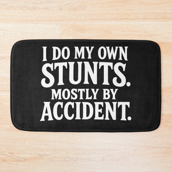 Item preview, I Do My Own Stunts. Mostly By Accident. designed and sold by Owcomm.