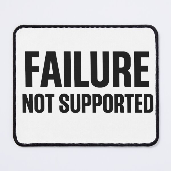 Item preview, Copy of Failure Not Supported Design designed and sold by LevelUpLab.