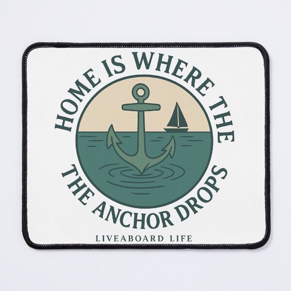 Item preview, Home Is Where The Anchor Drops - Liveaboard Design designed and sold by ElkeD.