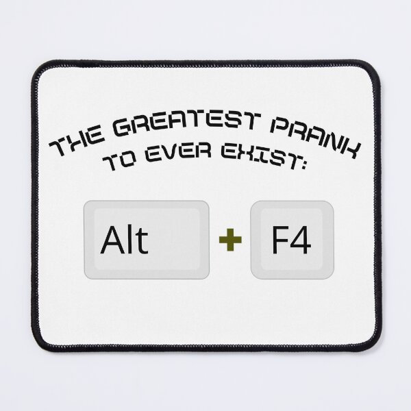 Item preview, The Greatest Prank to Ever Exist: Alt + F4 designed and sold by NOVA-POP.