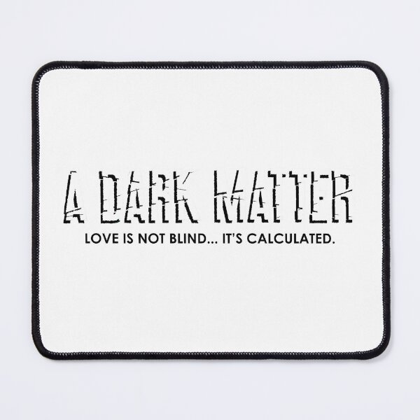 Item preview, A DARK MATTER. Love is not blind, it's calculated. designed and sold by JN Entertainment.