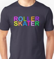 ROLLER SKATER , ROLLERSKATING, SKATING, ROLLERSKATING Unisex T-Shirt