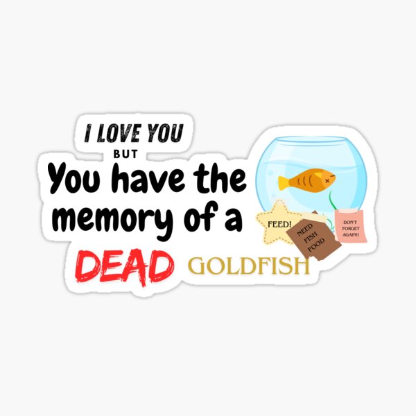 Item preview, "I Love You but You Have the Memory of a Dead Goldfish" Funny Relationship Shirt designed and sold by Sammi3603.